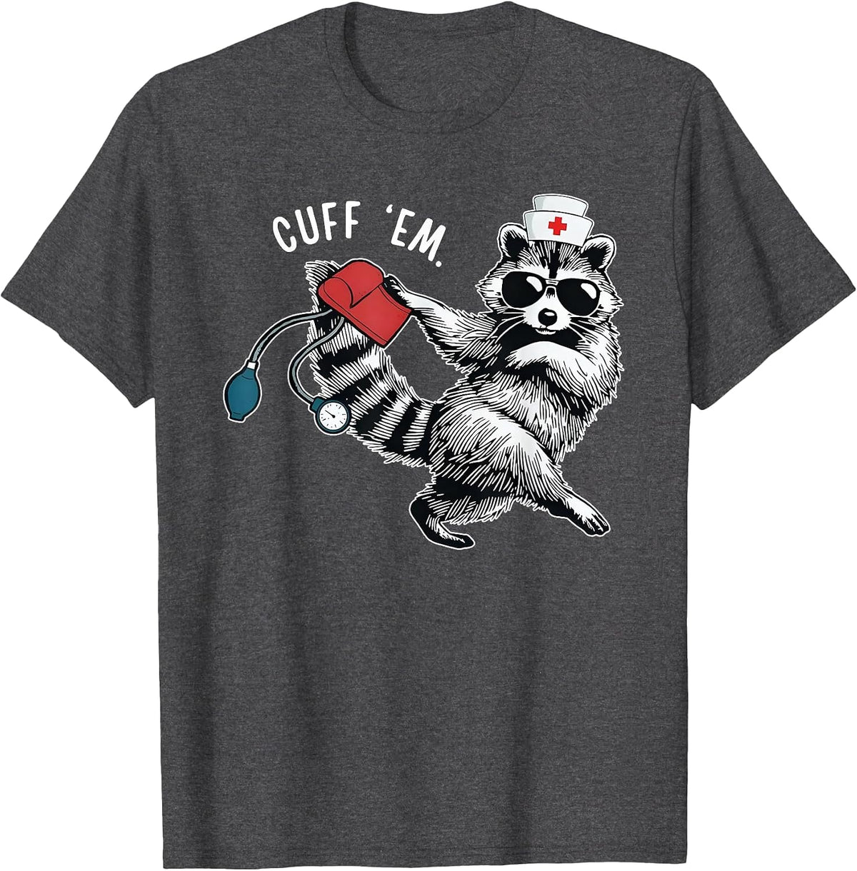 Cuff Em Nurse Practitioner Tee, Raccoon Nurse Appreciation T-Shirt - Dark Heather Grey