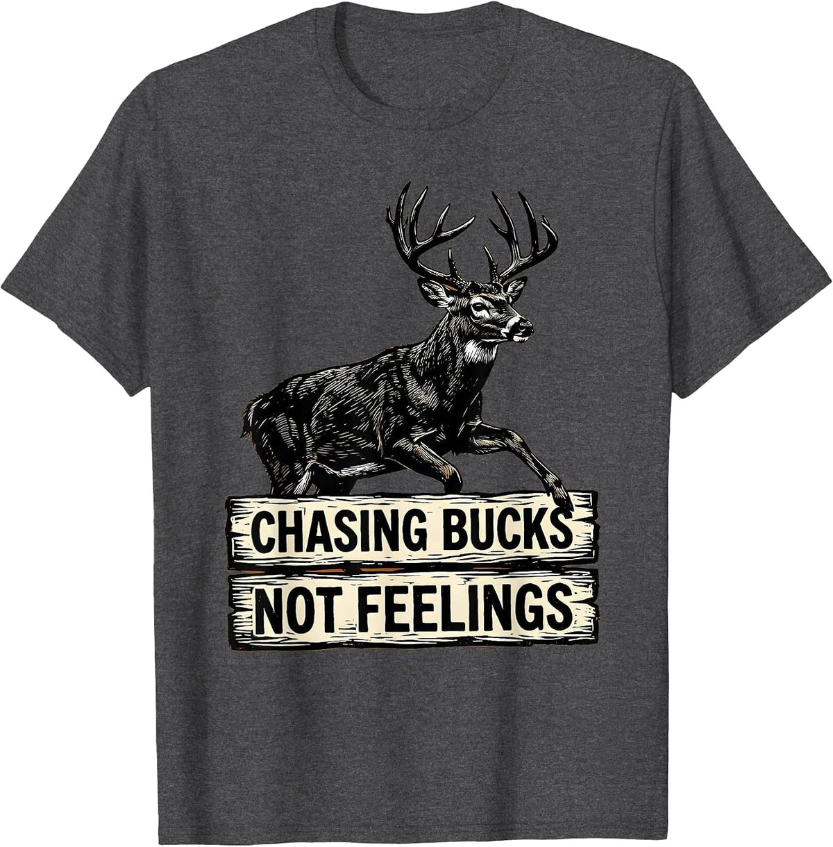 Men's Chasing Bucks Not Feelings Hunting Design T-Shirt - Dark Heather Grey