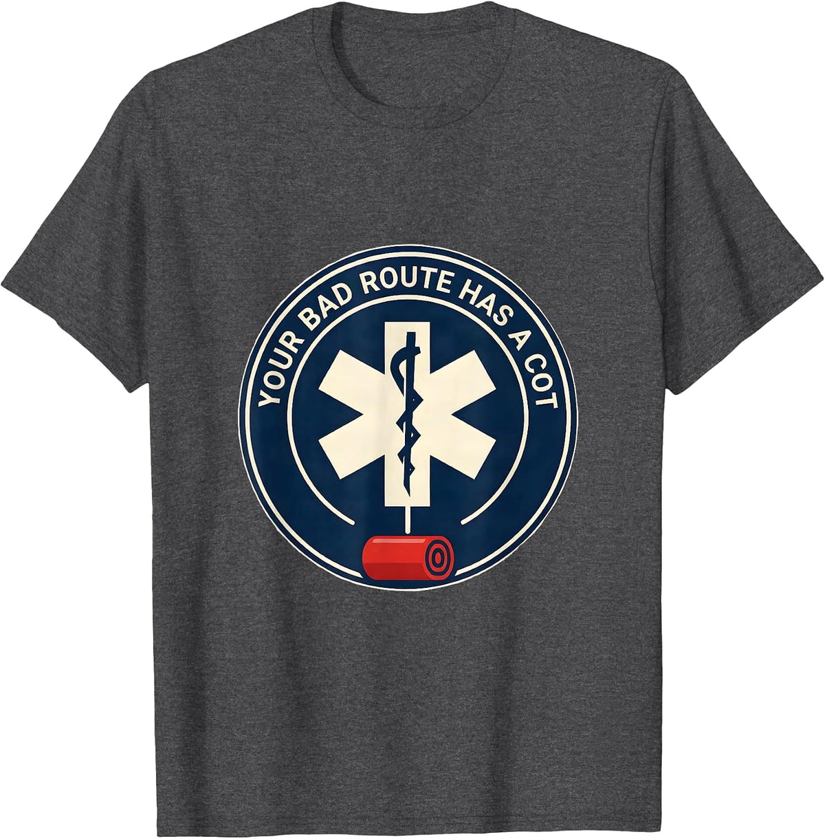 Your Bad Route Has A Cot Funny Paramedic EMT EMS Gift T-Shirt - Dark Heather Grey
