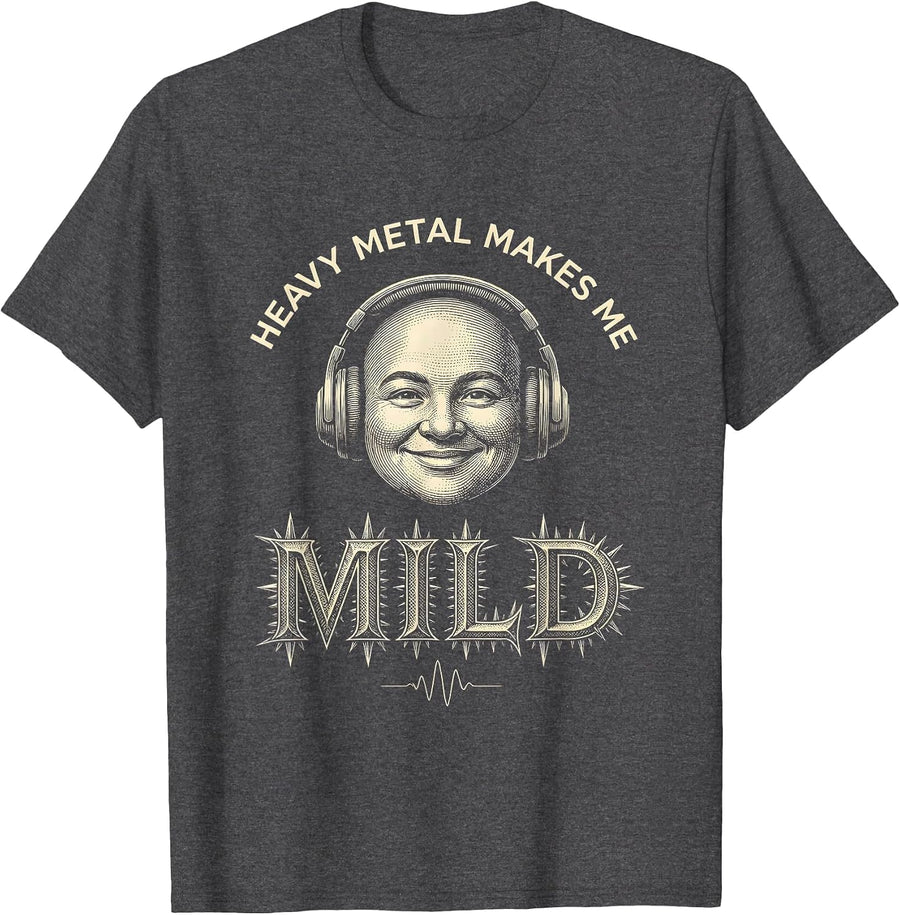Men's Heavy Metal Makes Me Mild Funny Metalhead Irreverent Humor T-Shirt - Dark Heather Grey
