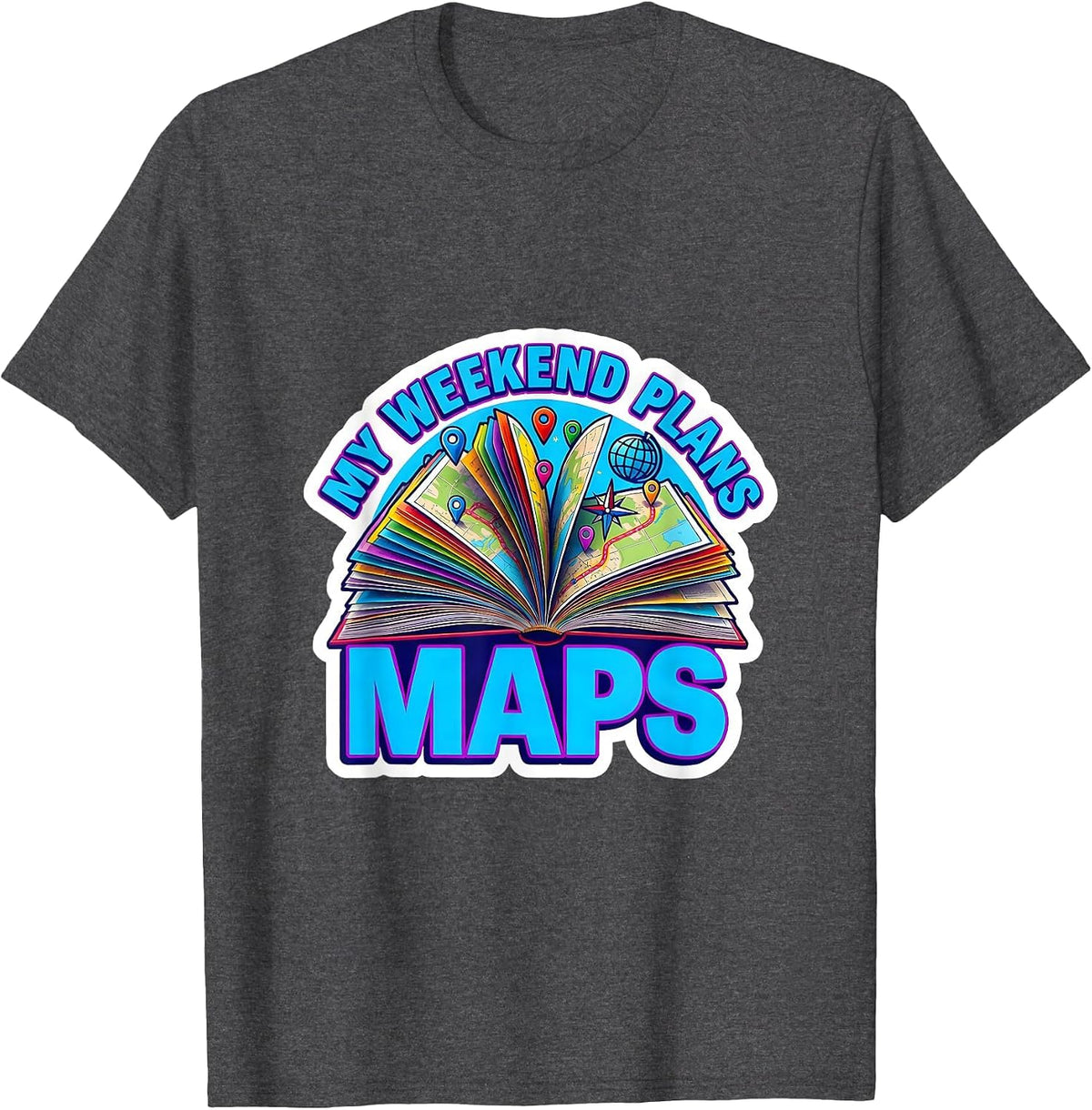 My Weekend Plans Maps Funny Geography Teacher Cartographer T-Shirt - Dark Heather Grey