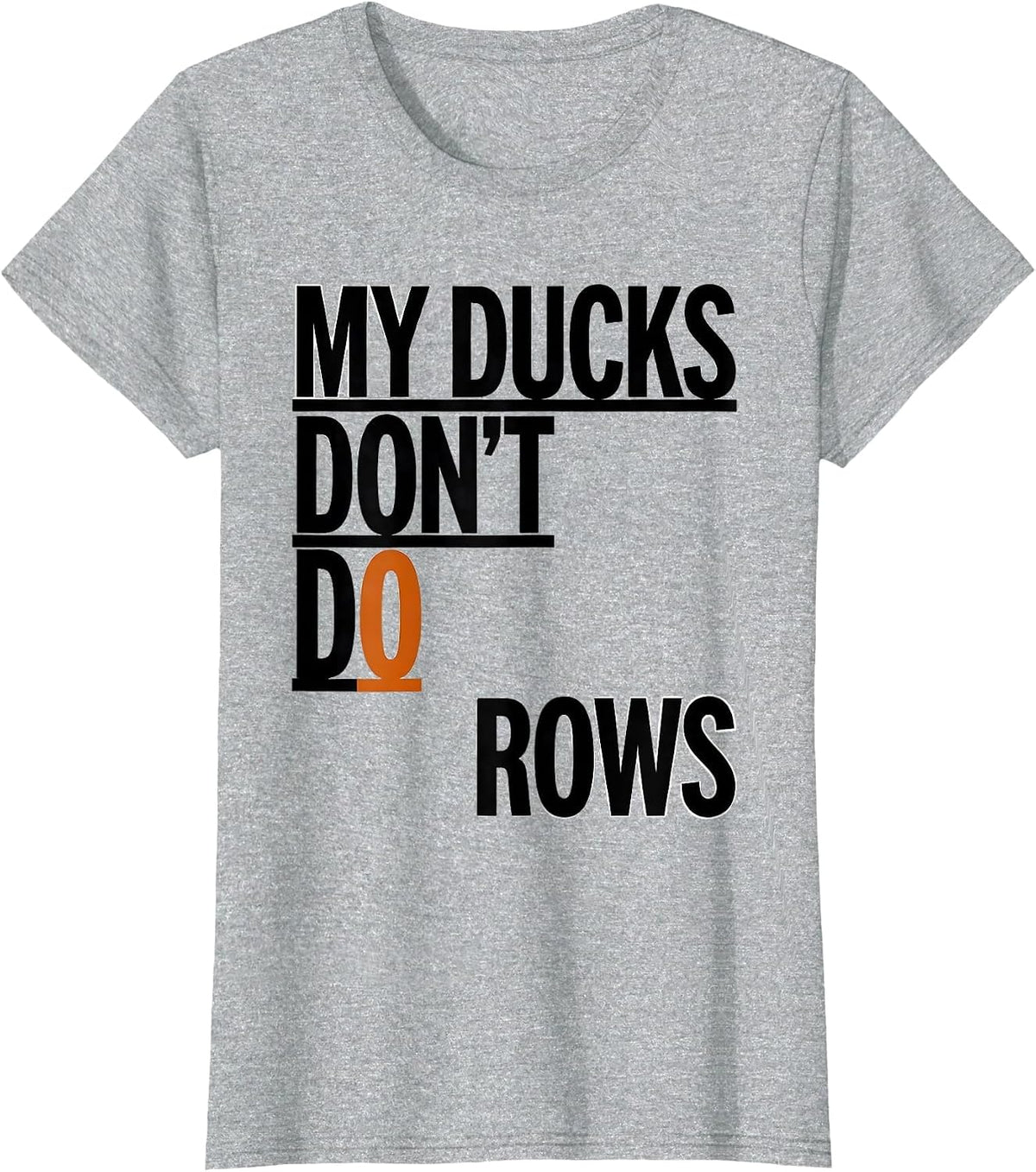 Women's My Ducks Don't Do Rows Funny Duck Lover Novelty Gift T-Shirt - Heather Grey