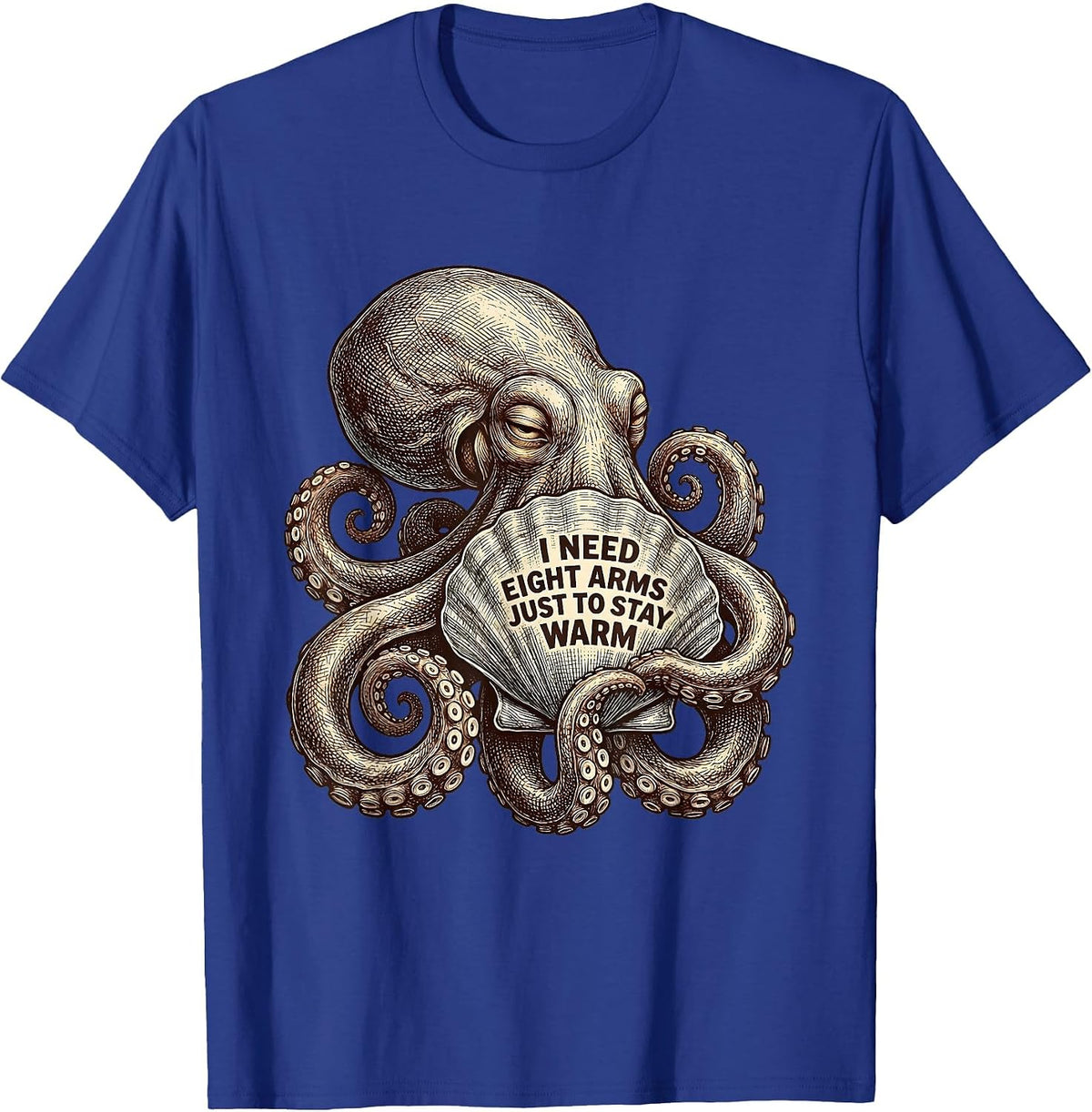 I Need Eight Arms Just to Stay Warm Whimsical Octopus Lover T-Shirt - Royal Blue