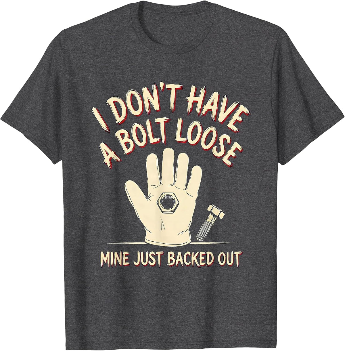 Men's I Don't Have A Bolt Loose, Mine Just Backed Out Funny T-Shirt - Dark Heather Grey