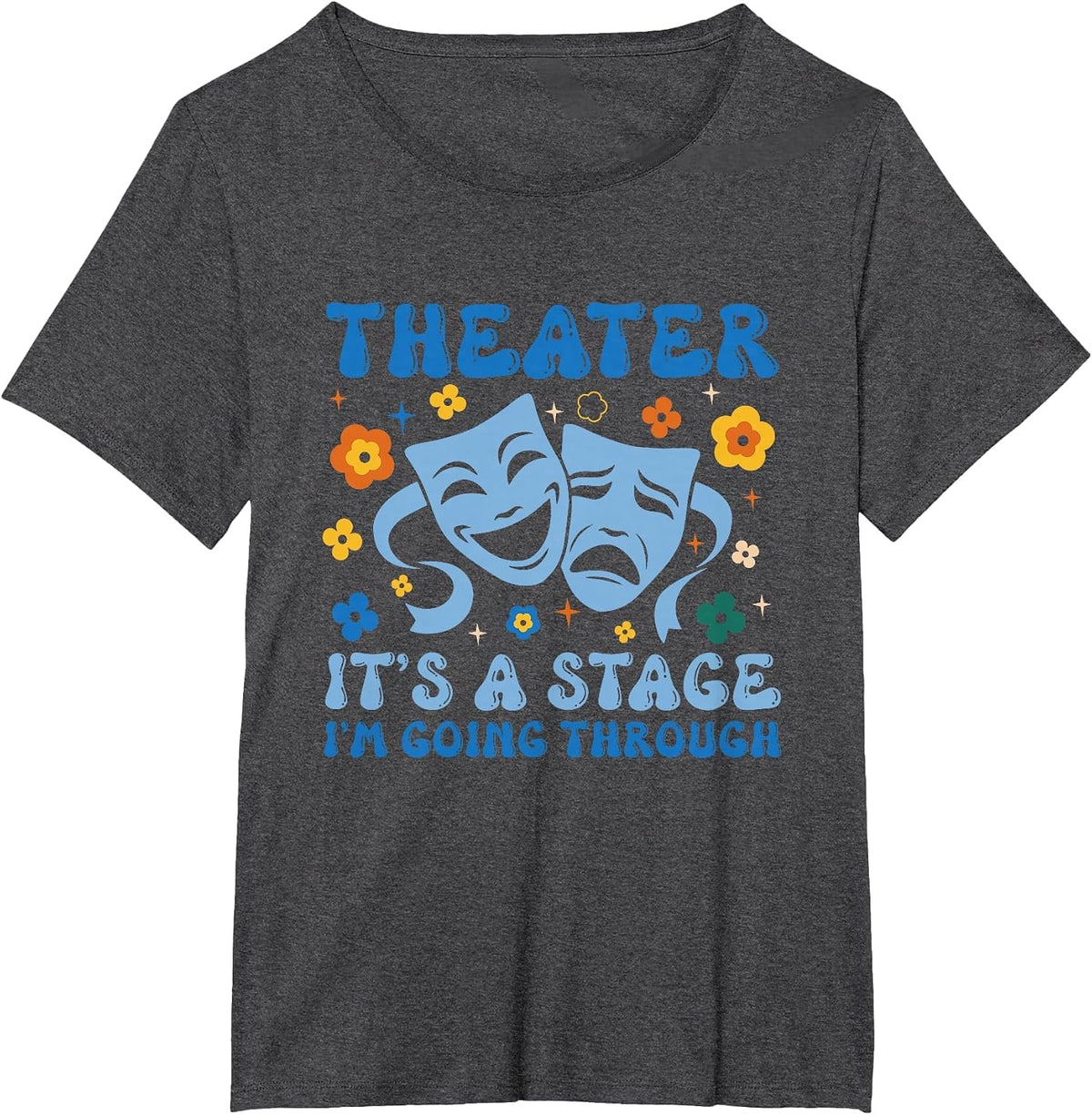 Theater Arts Theater It's A Stage I'm Going Through T-Shirt - Dark Heather Grey