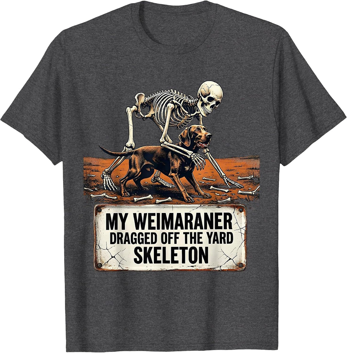 My Weimaraner Dragged Off The Yard Skeleton Funny T-Shirt - Dark Heather Grey