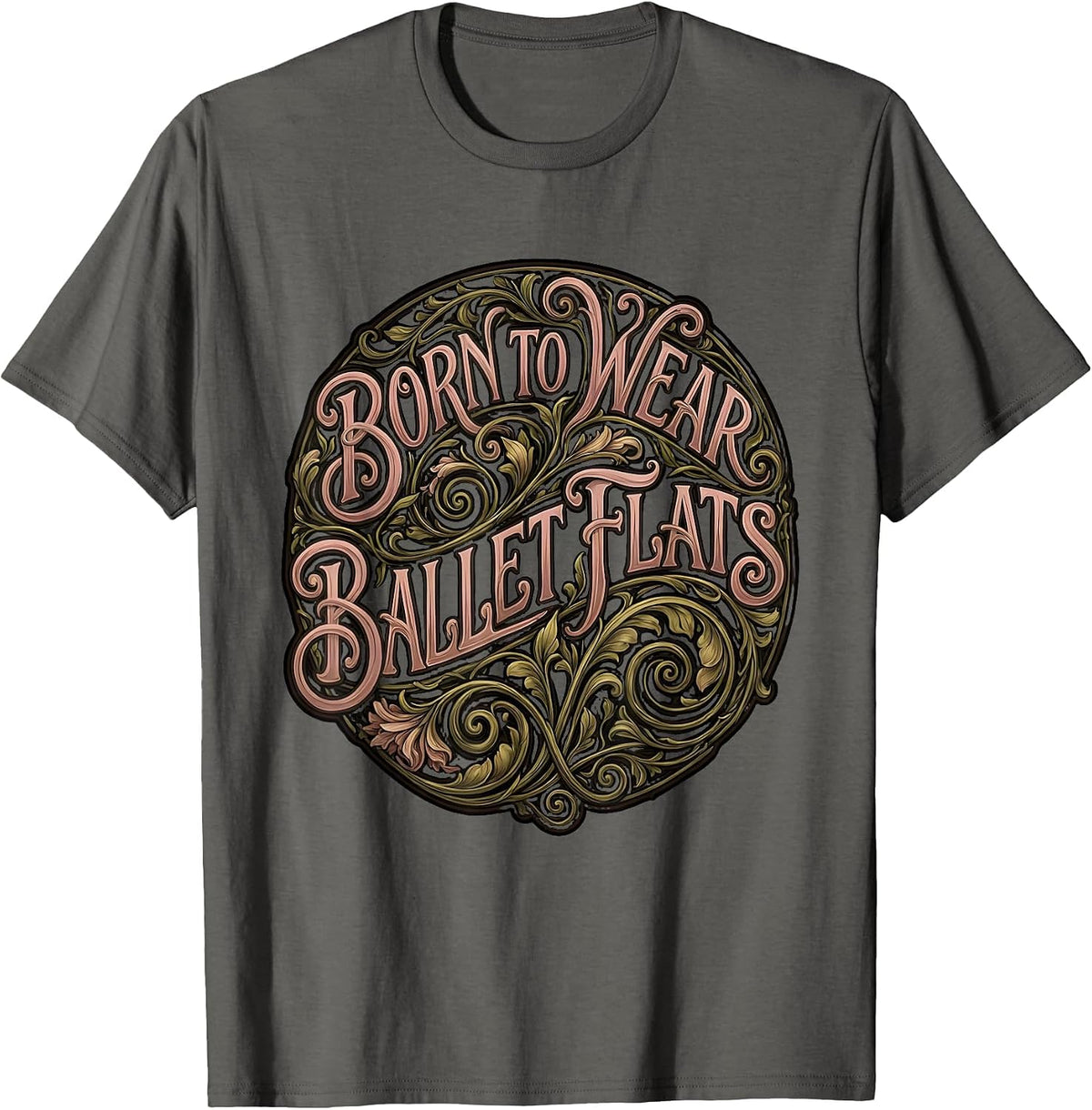Born to Wear Ballet Flats Fashion Design T-Shirt - Asphalt Grey