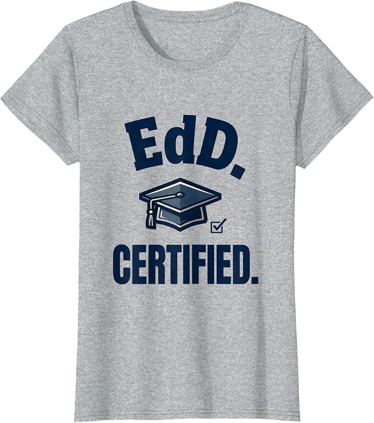 Women's EdD. Certified Funny Doctoral Graduate Student Graduation T-Shirt - Heather Grey