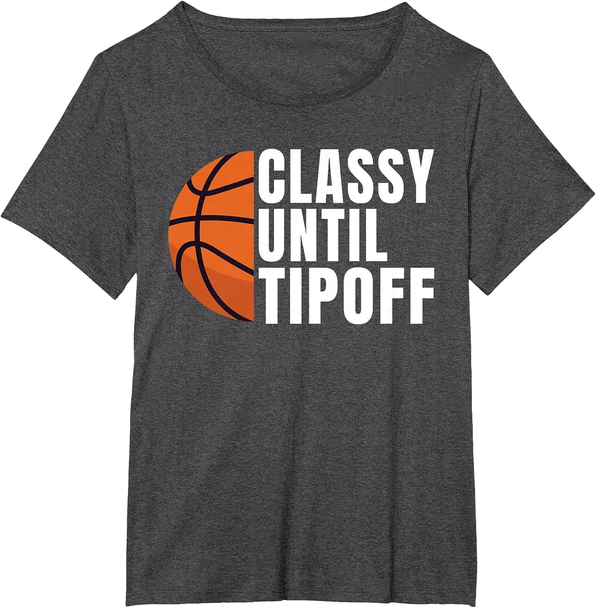 Classy Until Tipoff Funny Basketball T-Shirt - Dark Heather Grey