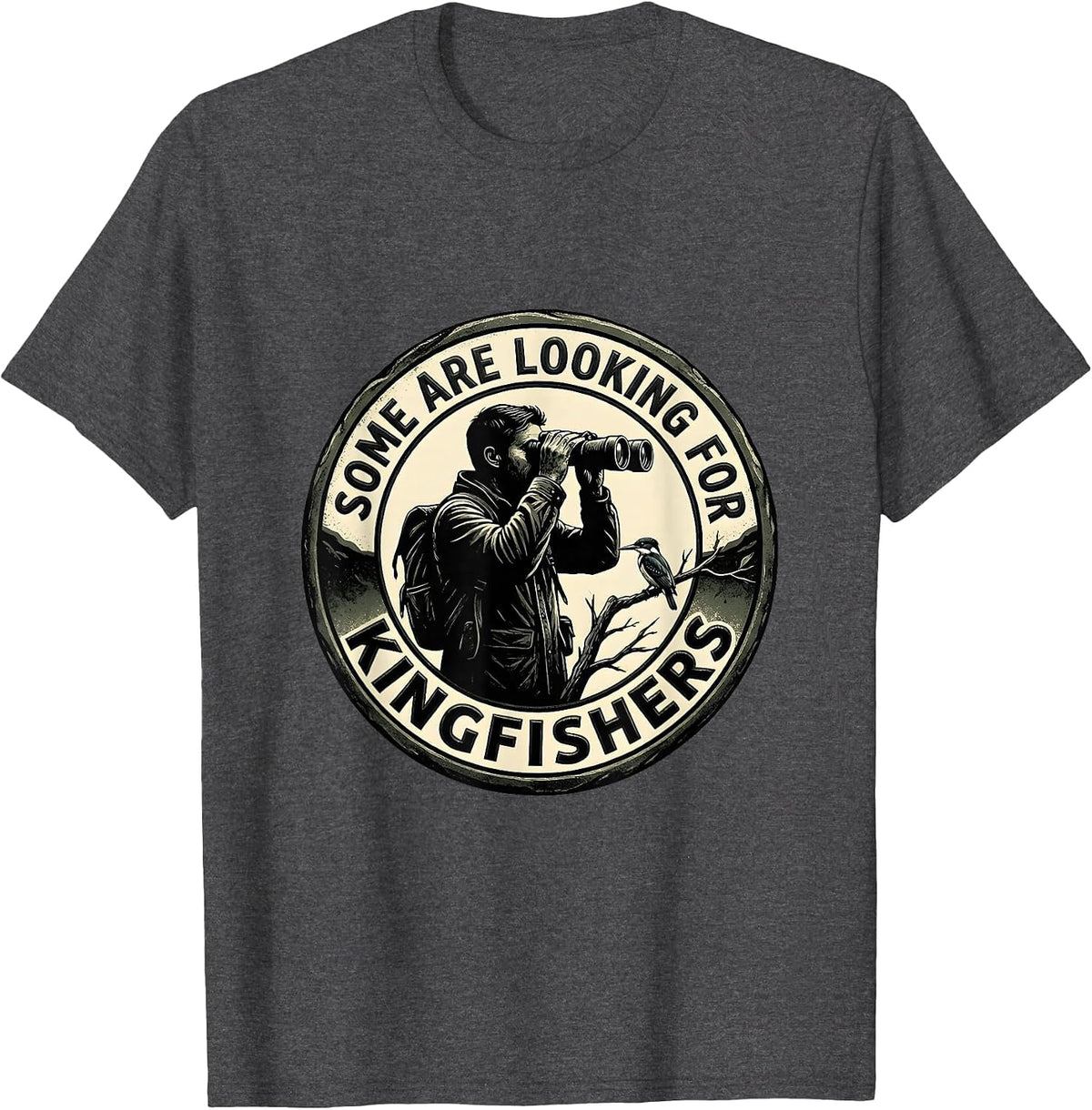 Some Are Looking For Kingfishers Birdwatcher Design T-Shirt - Dark Heather Grey