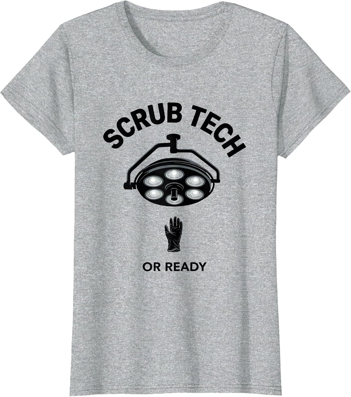 Scrub Tech, OR Ready Funny Surgical Tech Gift Monochromatic T-Shirt - Heather Grey