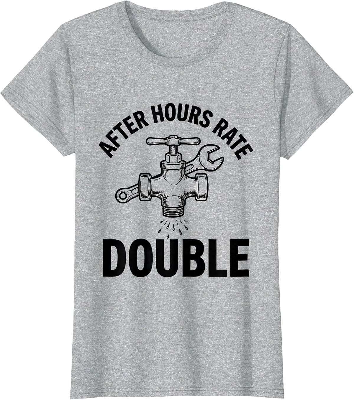 Women's After Hours Rate: Double Funny Plumber Pipefitter Gift T-Shirt - Heather Grey