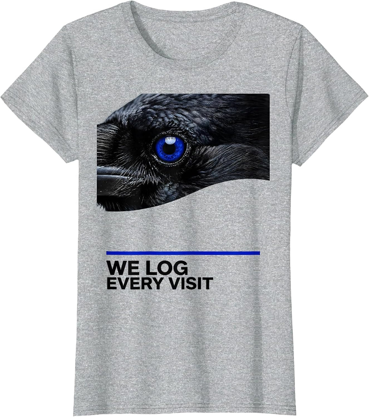 Women's We Log Every Visit Dark Humor Crow Raven Bird Lover Pun T-Shirt - Heather Grey