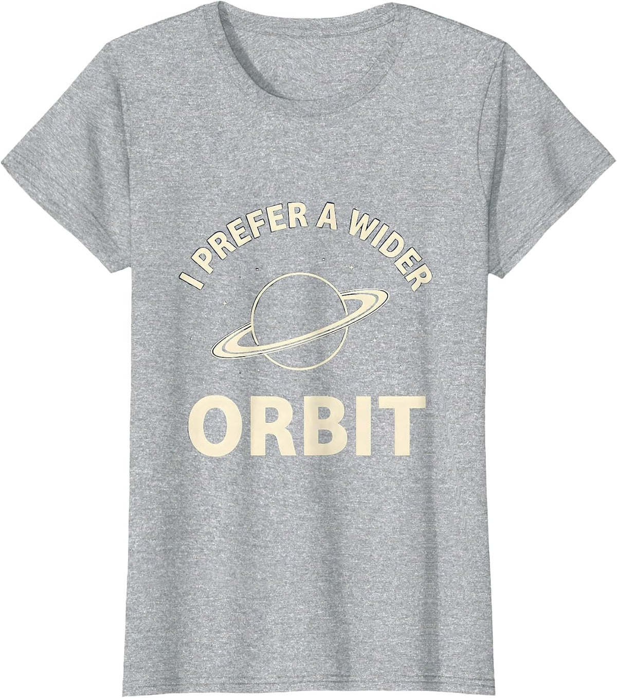 I Prefer A Wider Orbit Funny NASA Space Fan Astronomy Humor T-Shirt - Heather Grey