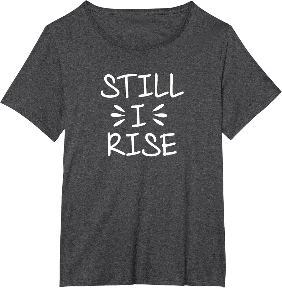 Inspirational Still I Rise T-Shirt Encouragement Tee T-Shirt - Dark Heather Grey