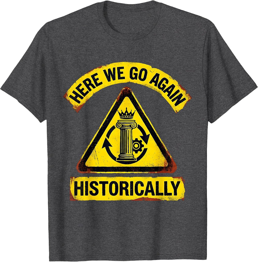 Men's Here We Go Again Historically Funny History Teacher Buff T-Shirt - Dark Heather Grey