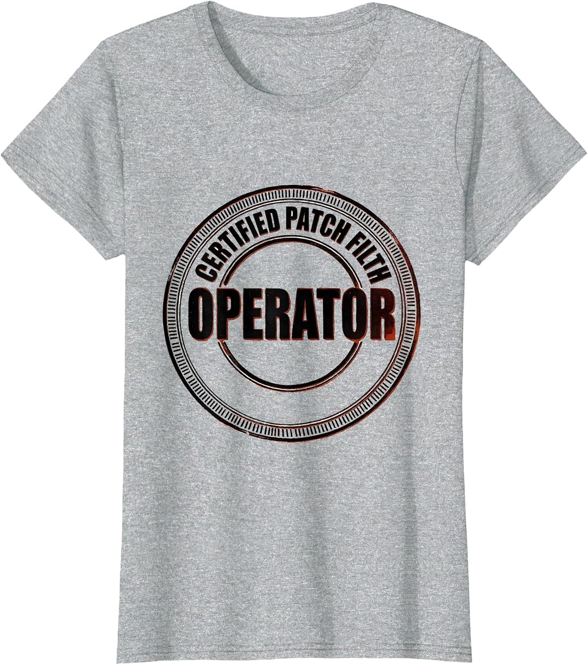 Women's Operator Certified Patch Filth Rugged Oilfield Worker Gift T-Shirt - Heather Grey