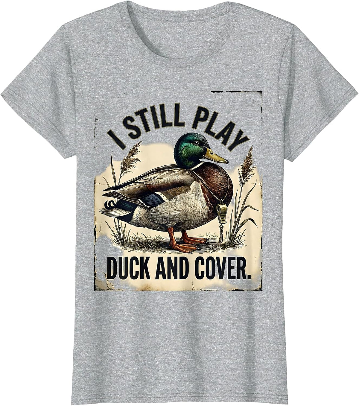 I Still Play Duck And Cover Distressed Duck Hunting Humor T-Shirt - Heather Grey