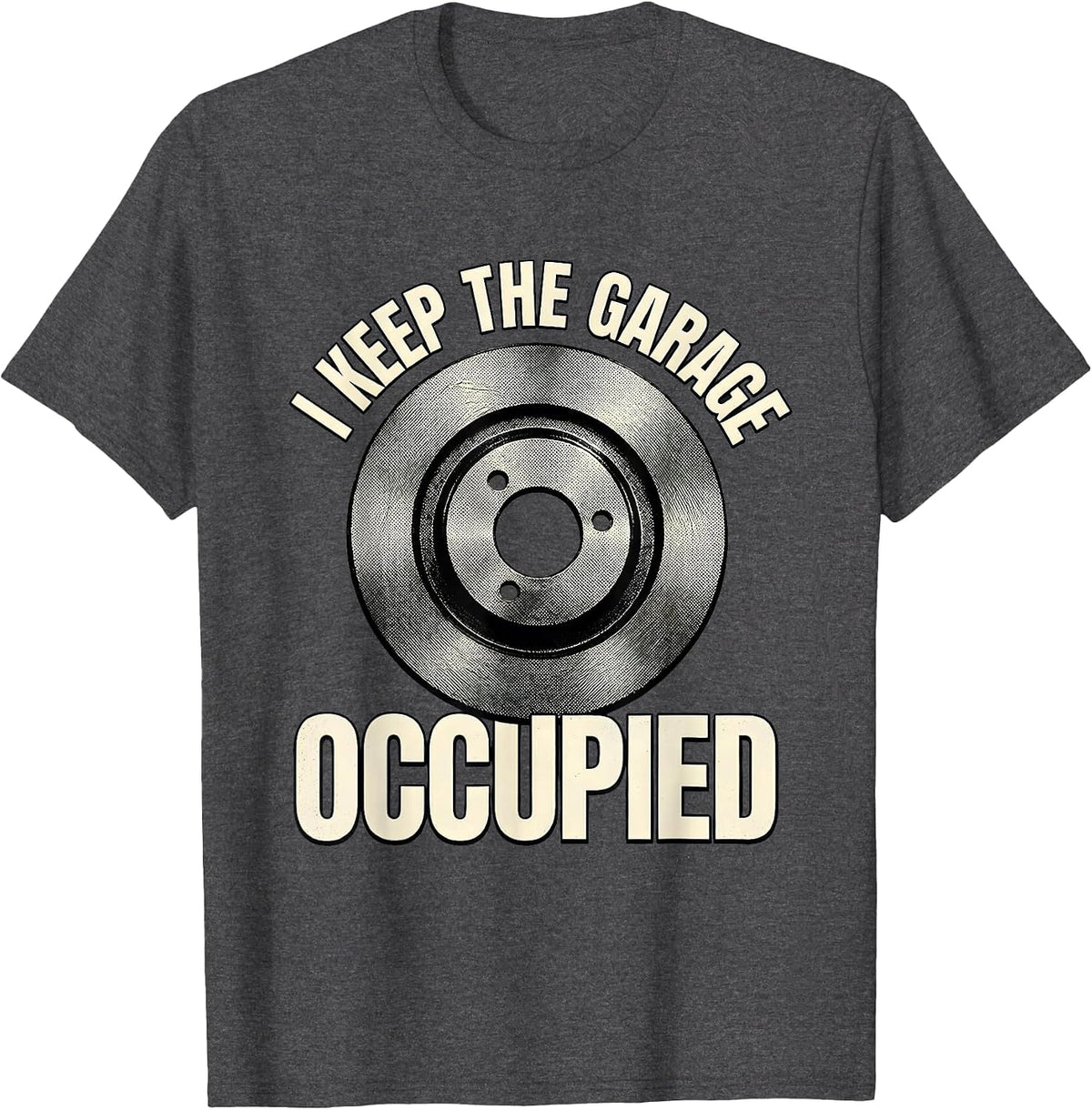 Men's I Keep The Garage Occupied Funny Car Guy Mechanic Garage T-Shirt - Dark Heather Grey