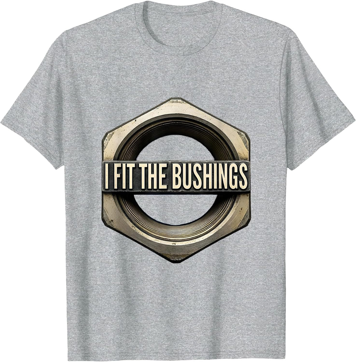 Men's I Fit The Bushings Funny Plumber Pipefitter Steamfitter T-Shirt - Heather Grey