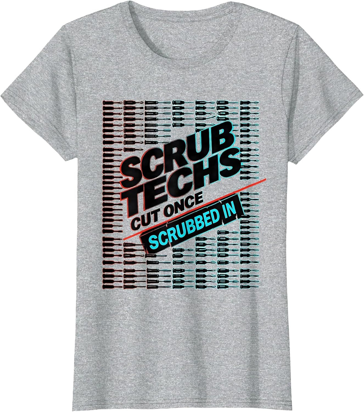 Scrub Techs Cut Once Scrubbed In Funny Surgical Technologist T-Shirt - Heather Grey