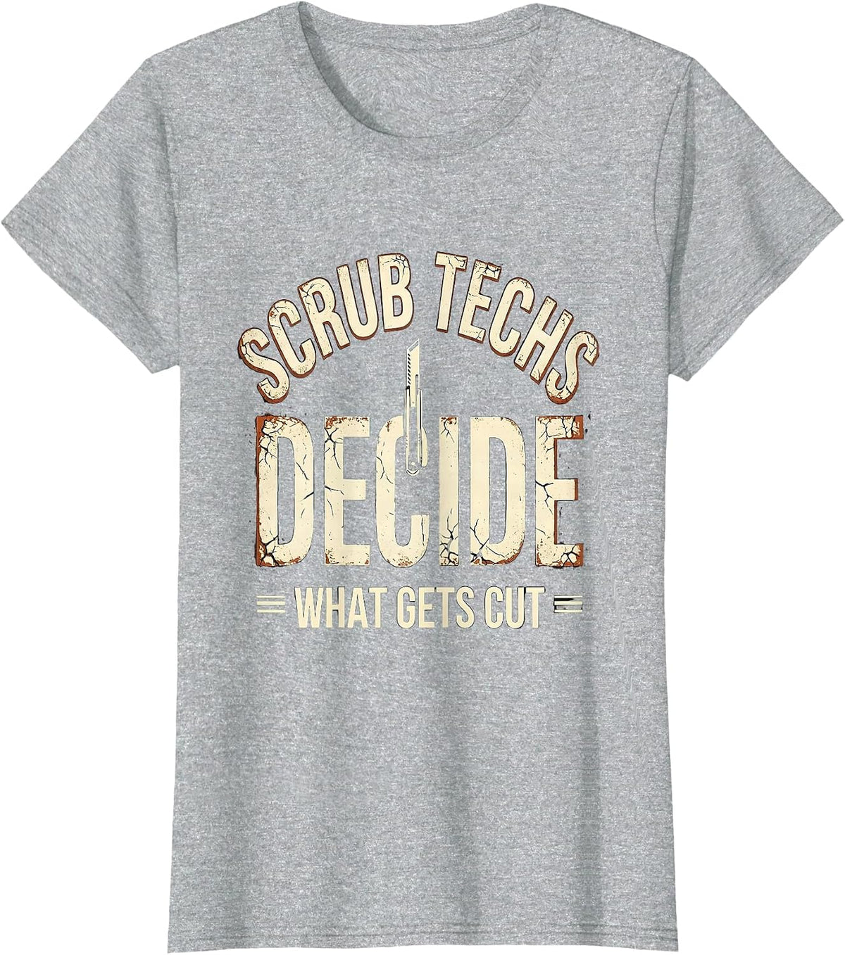 Women's Scrub Techs Decide What Gets Cut Distressed Surgical Tech T-Shirt - Heather Grey