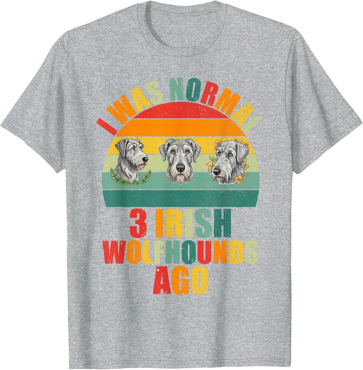 I was Normal 3 Irish Wolfhounds ago Irish Wolfhound T-Shirt - Heather Grey
