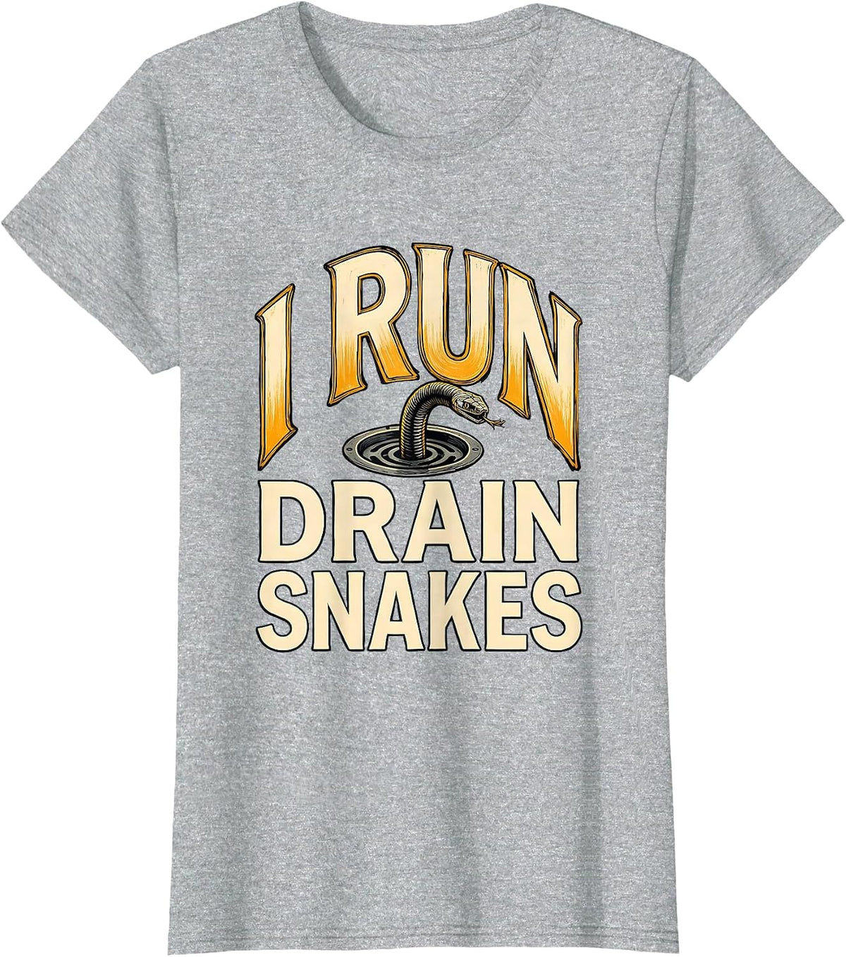 Women's I Run Drain Snakes Funny Plumber Pipefitter Gift T-Shirt - Heather Grey