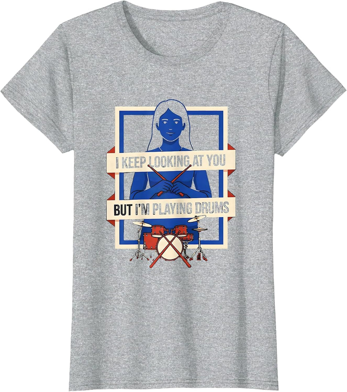 Women's I Keep Looking At You, But I'm Playing Drums Funny T-Shirt - Heather Grey