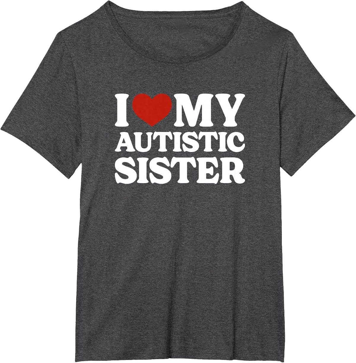 I Love My Autistic Sister Autism T-Shirt - Dark Heather Grey