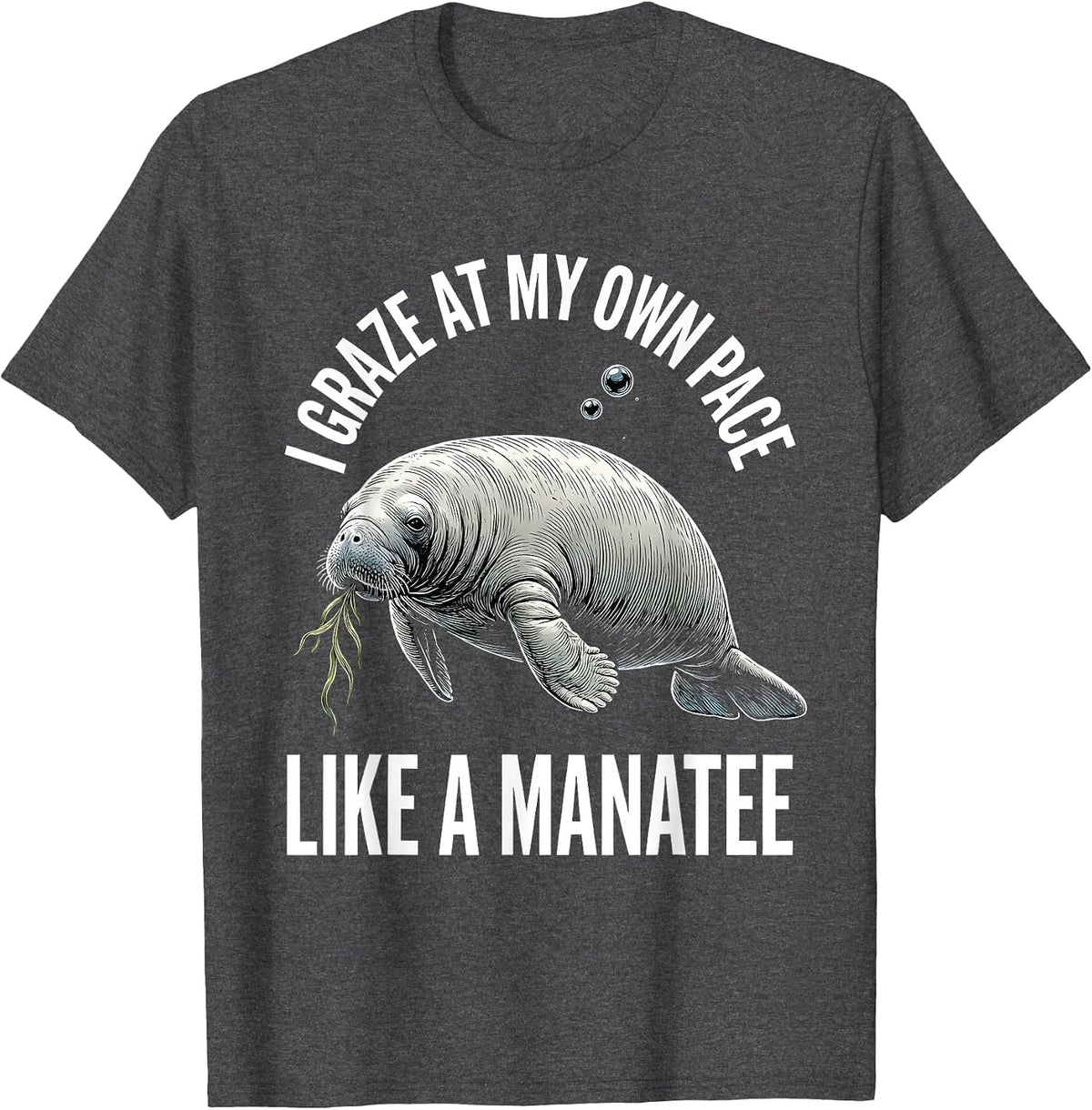 I Graze At My Own Pace Like A Manatee Funny Ocean Wildlife T-Shirt - Dark Heather Grey
