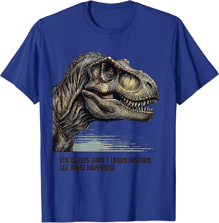 Dinosaurs Didn't Learn History See What Happened Teacher T-Shirt - Royal Blue