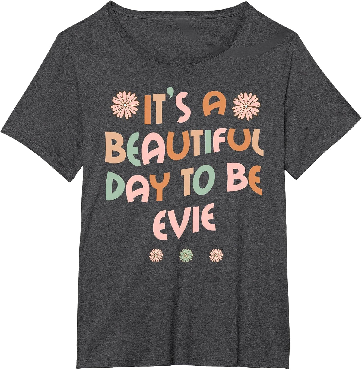 Evie Personalized Name It's A Beautiful Day to Be Evie T-Shirt - Dark Heather Grey