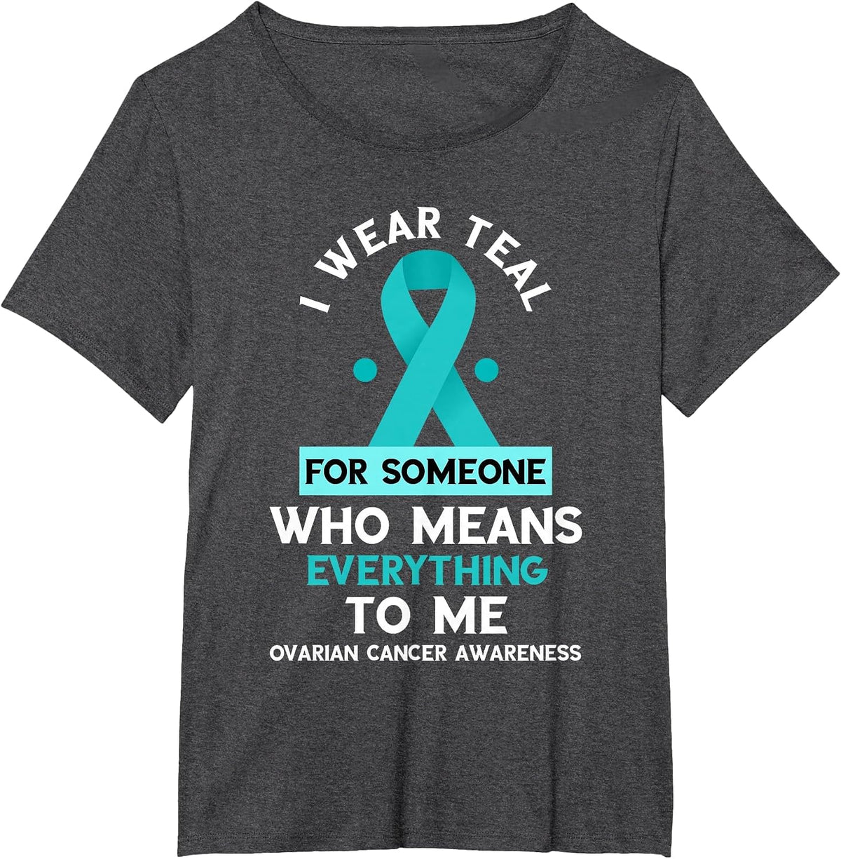 Ovarian Cancer Awareness Someone Who Means Everything Ribbon T-Shirt - Dark Heather Grey