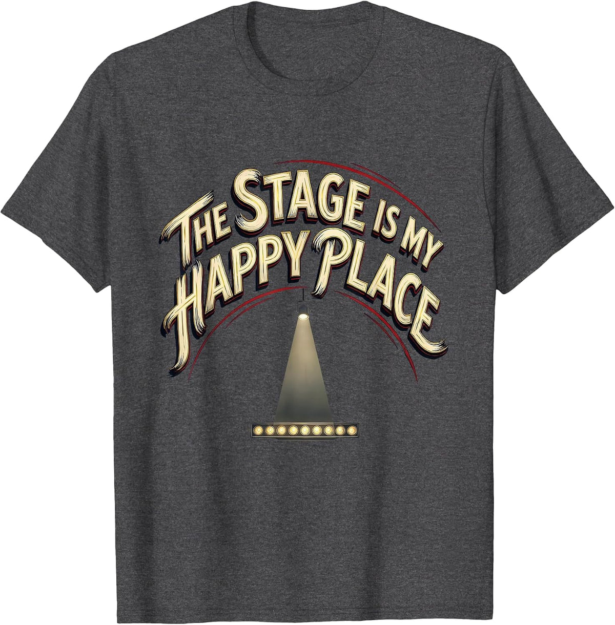 The Stage Is My Happy Place Cute Performing Arts Gift T-Shirt - Dark Heather Grey