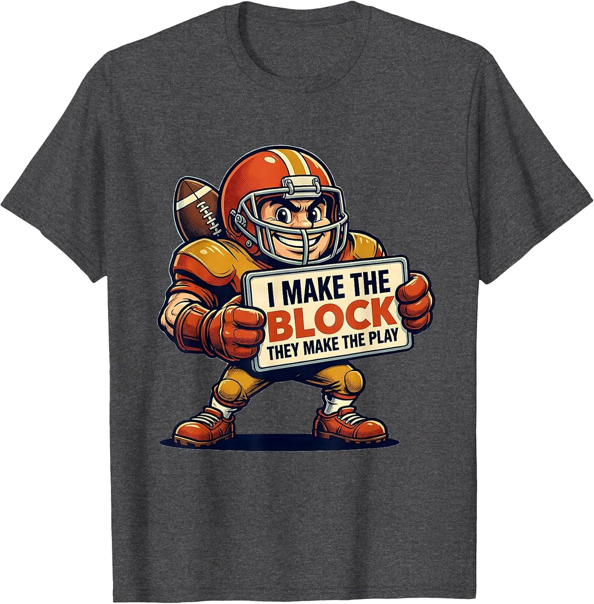 I Make The Block They Make The Play Funny Football Lineman T-Shirt - Dark Heather Grey