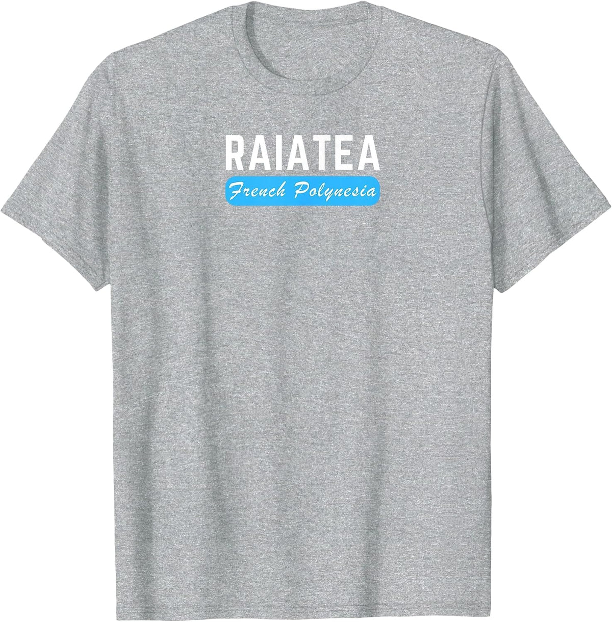 Raiatea, French Polynesia - Travel and Vacation Fun T-Shirt - Heather Grey