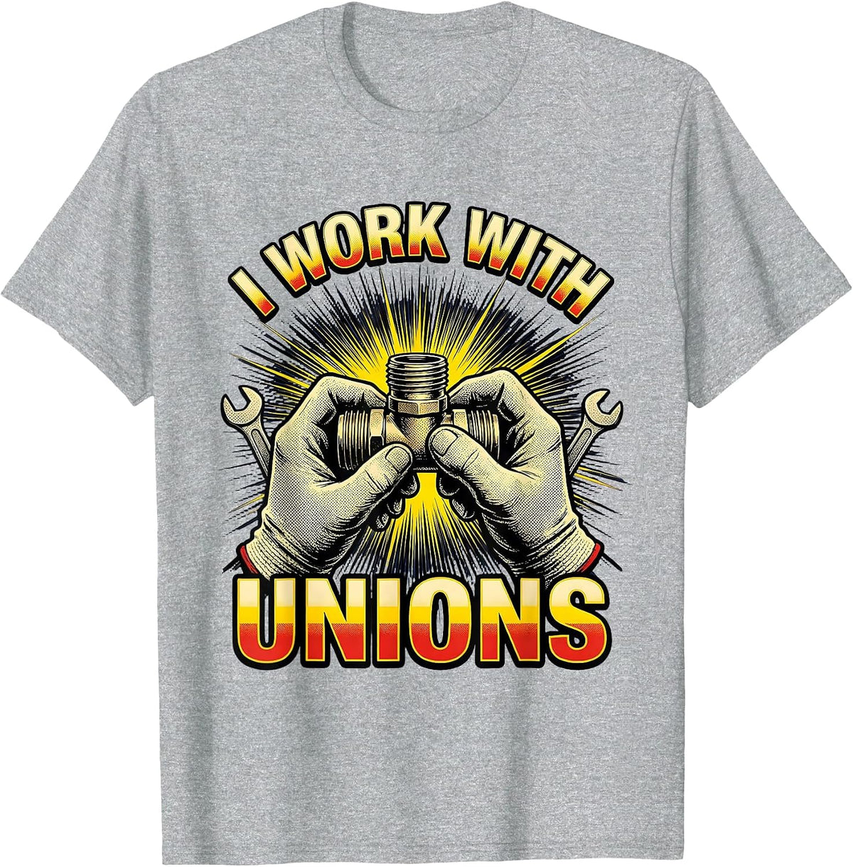 Men's I WORK WITH UNIONS Funny Plumber Pipefitter Occupational T-Shirt - Heather Grey