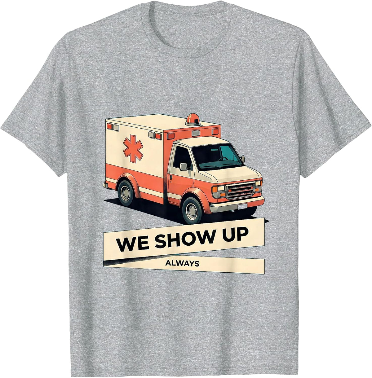 Men's We Show Up Always EMT Proud Design T-Shirt - Heather Grey