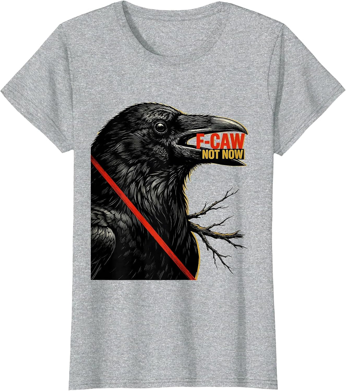 F-Caw, Not Now Dark Humor Crow Bird Lover Birdwatching T-Shirt - Heather Grey