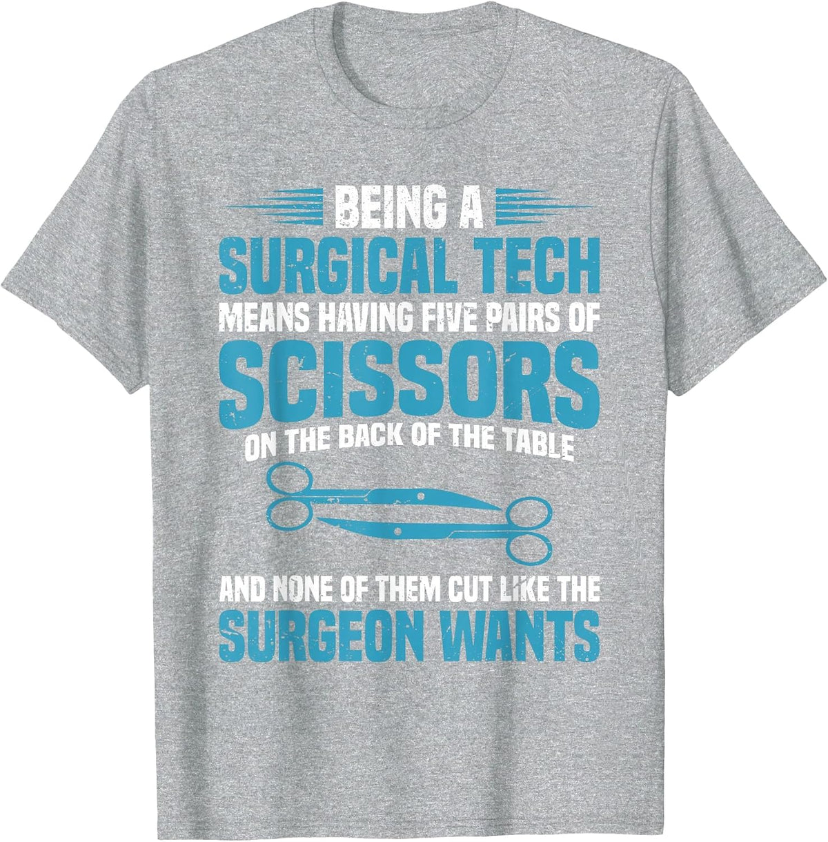 Being a Surgical tech Means Having Five Pairs of Scissors on T-Shirt - Heather Grey