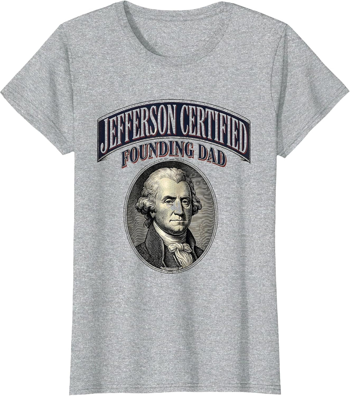 Jefferson Certified Founding Dad Funny History Teacher 4th T-Shirt - Heather Grey