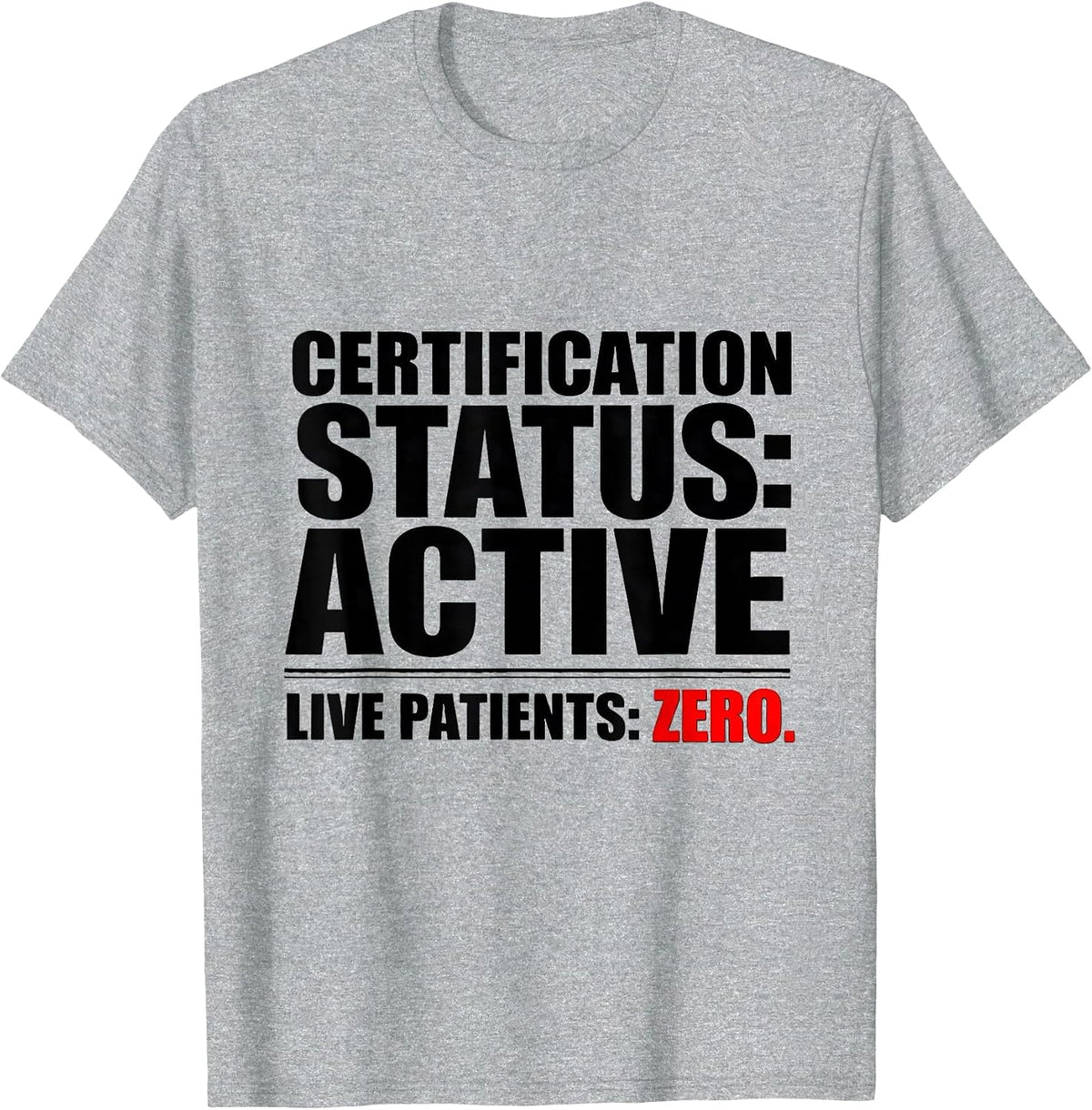 Men's Certification Status: Active. Live Patients: Zero. Funny EMT T-Shirt - Heather Grey