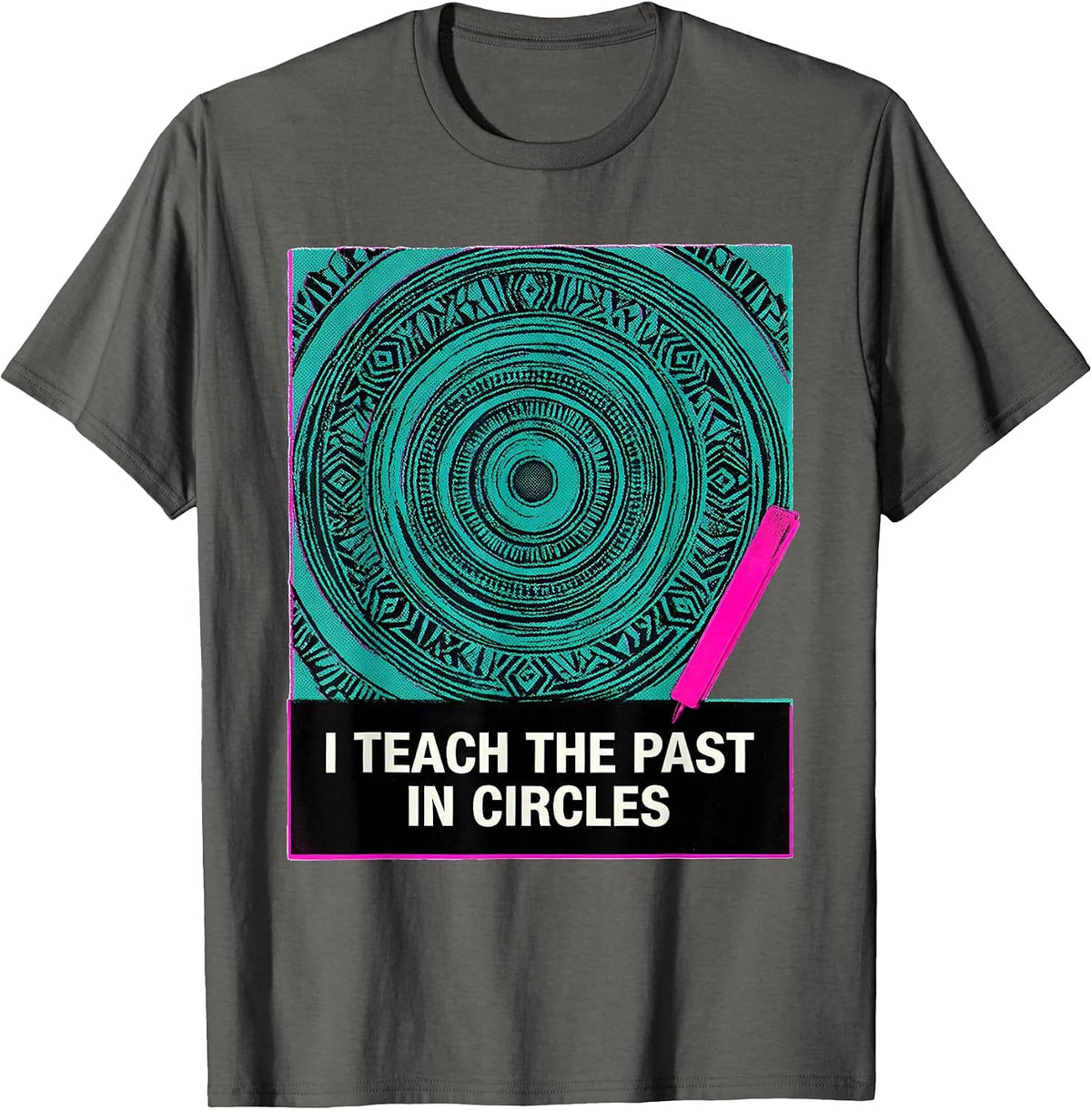 I Teach The Past In Circles Funny History Teacher Back T-Shirt - Asphalt Grey