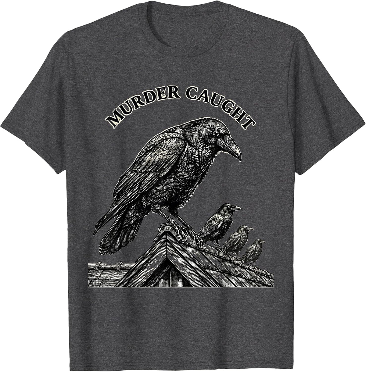 Murder Caught Dark Humor Crow Raven Gothic Bird Lover T-Shirt - Dark Heather Grey