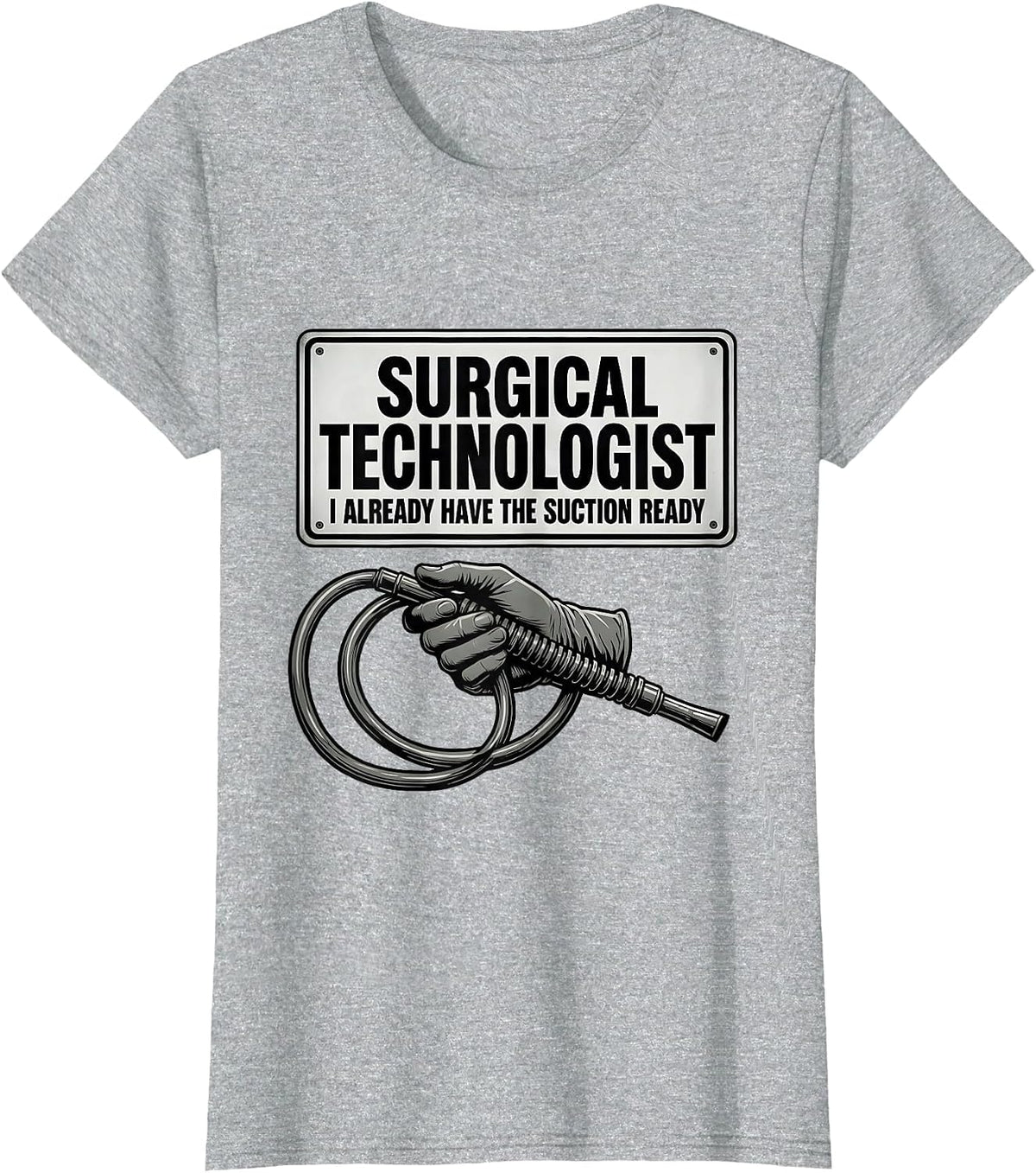 Women's Surgical Technologist, I Already Have The Suction Ready T-Shirt - Heather Grey