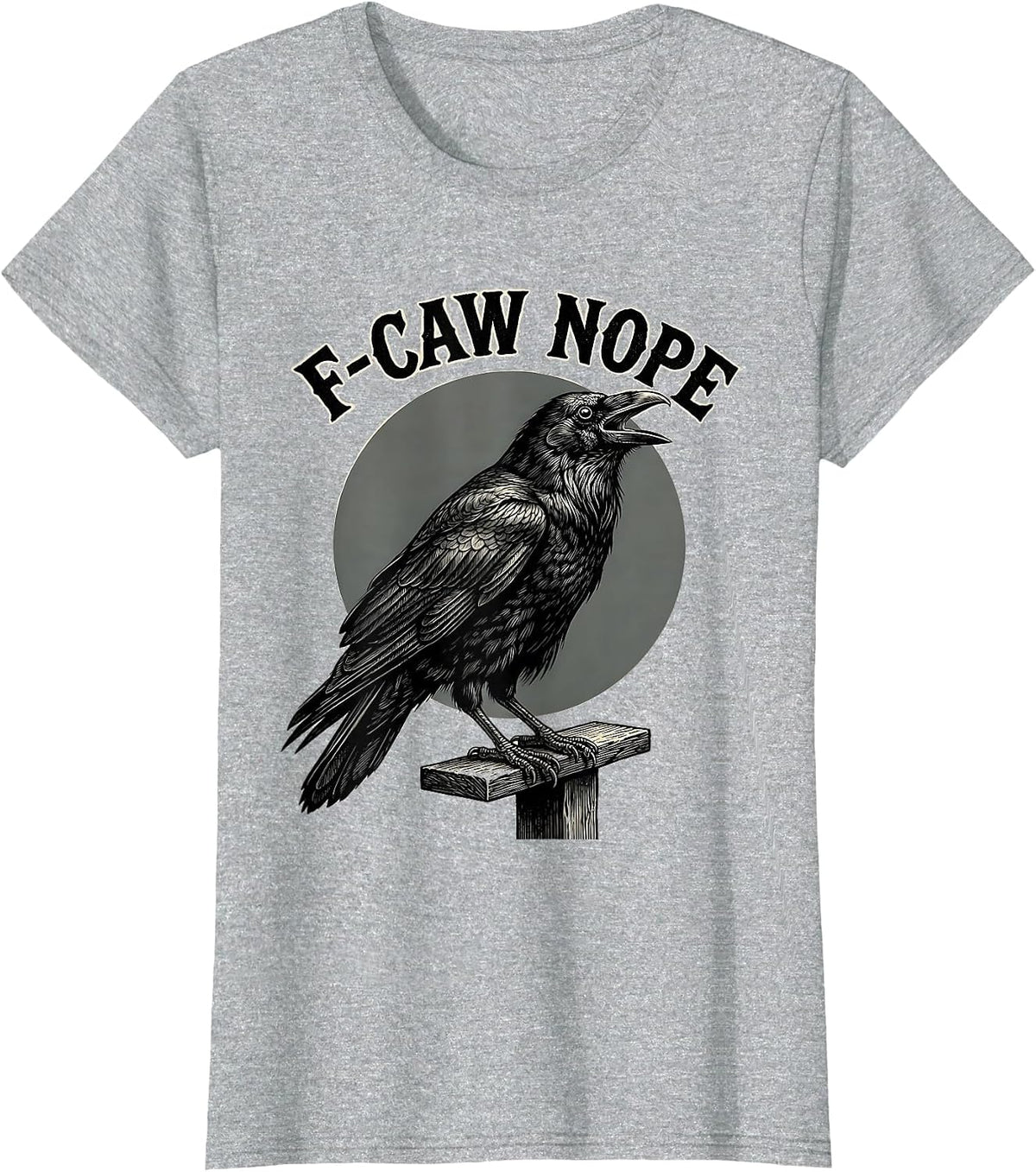 Women's F-Caw Nope Funny Crow Raven Bird Lover Gothic Dark Humor T-Shirt - Heather Grey