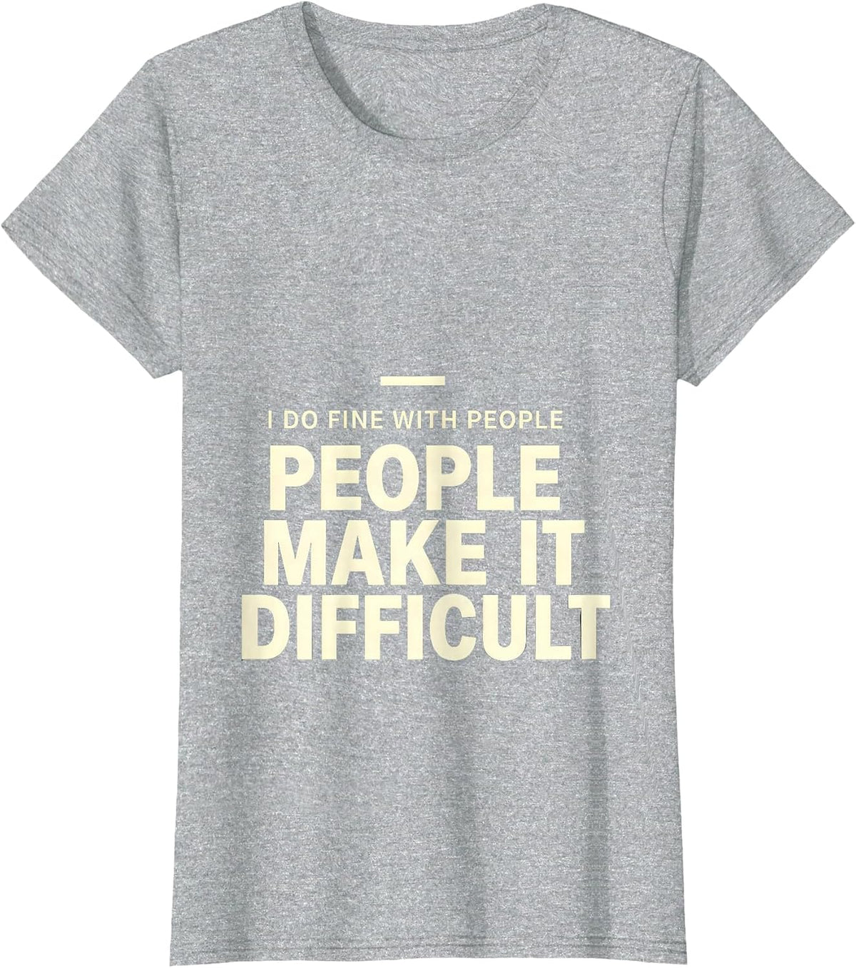 Women's I Do Fine With People, People Make It Difficult Sarcastic T-Shirt - Heather Grey