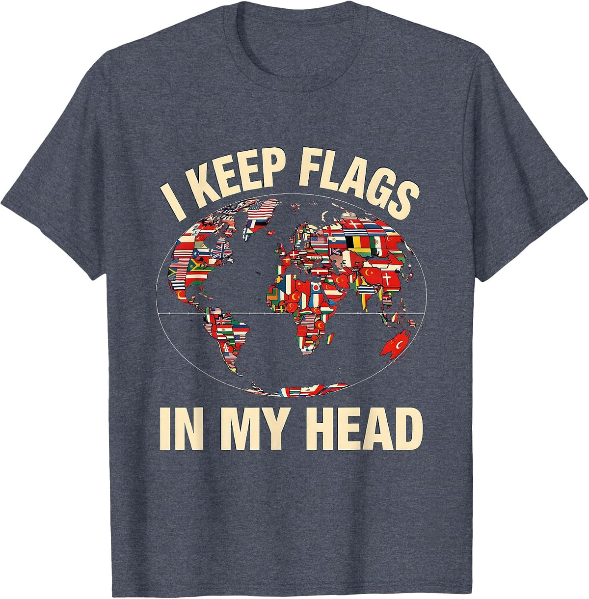 I Keep Flags In My Head Geography Enthusiast World Map Lover T-Shirt - Heather Blue