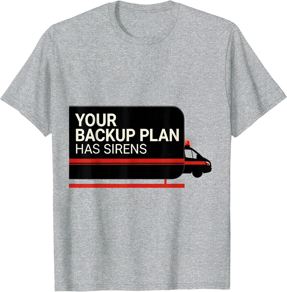 Men's Your Backup Plan Has Sirens Funny Paramedic EMT EMS Gift T-Shirt - Heather Grey
